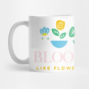 Bloom like flowers Mug